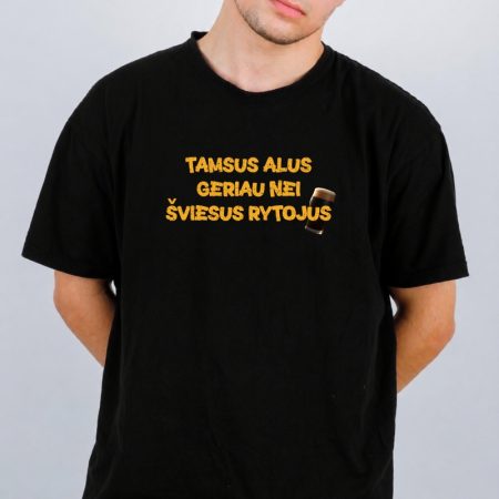 Marškinėliai "Tamsus alus geriau nei šviesus rytojus"